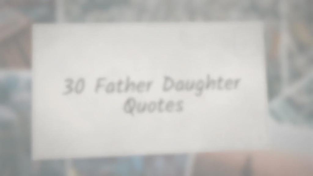 'Video thumbnail for 30 Father Daughter Quotes'