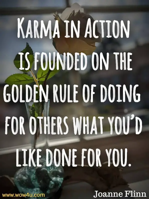 Karma in Action is founded on the golden rule of doing for others what you’d like done for you.