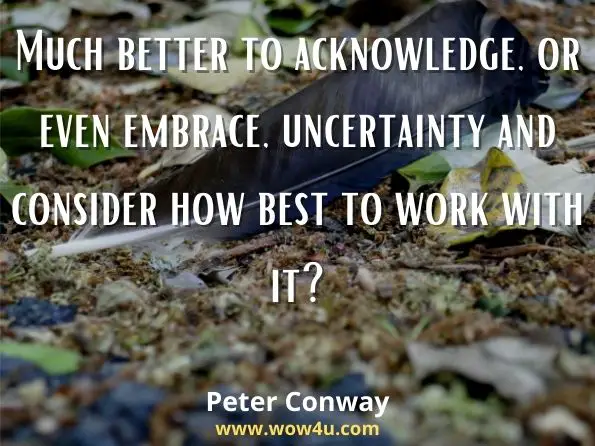 Much better to acknowledge, or even embrace, uncertainty and consider how best to work with it?
Peter Conway, The Consultation in Phytotherapy