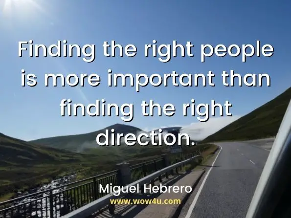Finding the right people is more important than finding the right direction. Miguel Hebrero, The Fashion Strategy
