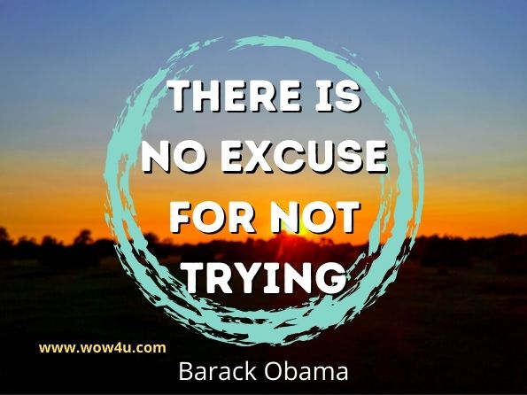 There is no excuse for not trying. Barack Obama
