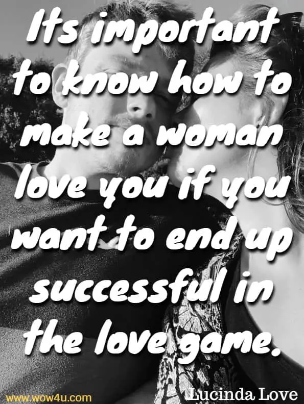 Its important to know how to make a woman love you if you want to end up successful in the love game. Lucinda Love, How To Make A Woman Fall In Love
 
