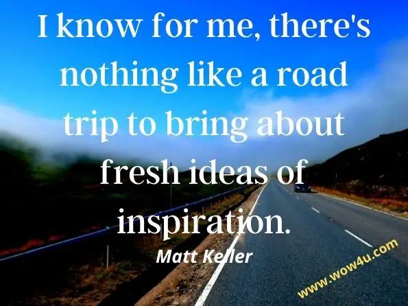 I know for me, there's nothing like a road trip to bring about fresh ideas of inspiration. Matt Keller, The Up the Middle Church
