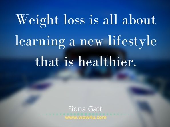  Weight loss is all about learning a new lifestyle that is healthier. Fiona Gatt, Top Ten Free Android Apps for Weight Loss
 