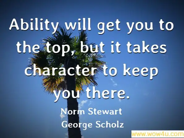 Ability will get you to the top, but it takes character to keep you there. Norm Stewart, ‎George Scholz, Basketball
