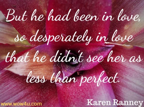 But he had been in love, so desperately in love that he didn’t see her as less than perfect. Karen Ranney, So In Love