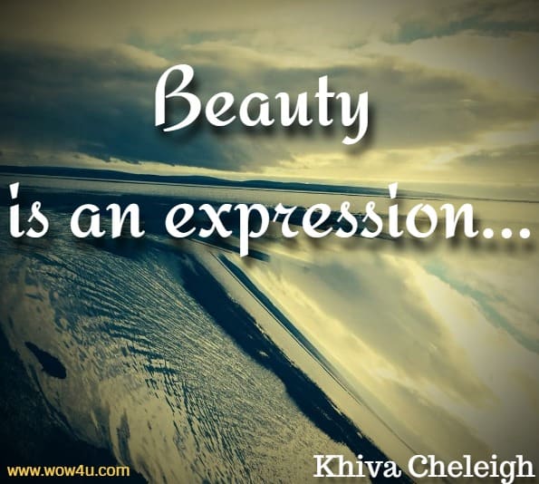 Beauty is an expression. 