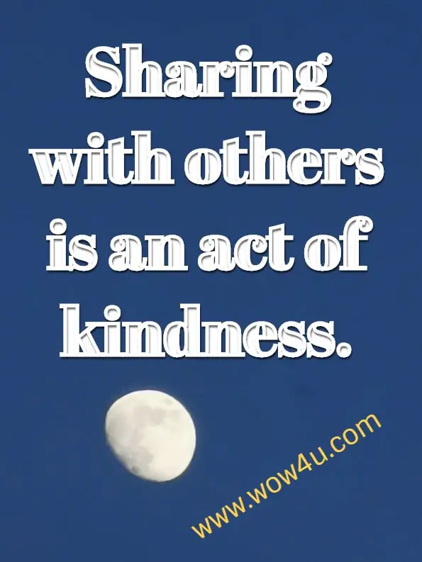 Sharing with others is an act of kindness.
