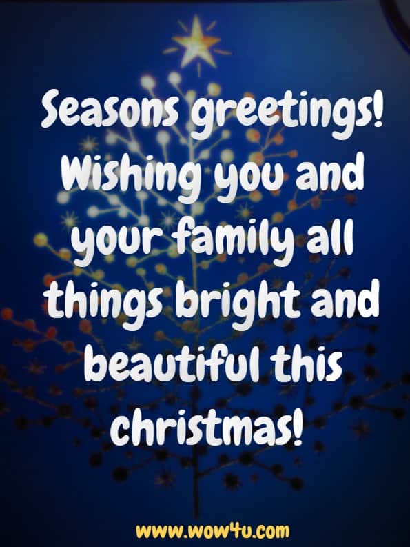 Seasons greetings! Wishing you and your family all things bright and beautiful this Chistmas!
