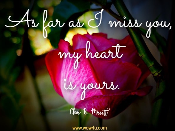 As far as I miss you, my heart is yours. Chris B. Missett
 