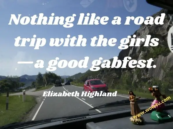 Nothing like a road trip with the girls—a good gabfest. Elizabeth Highland, The Chronicles of Elizabeth Highland
