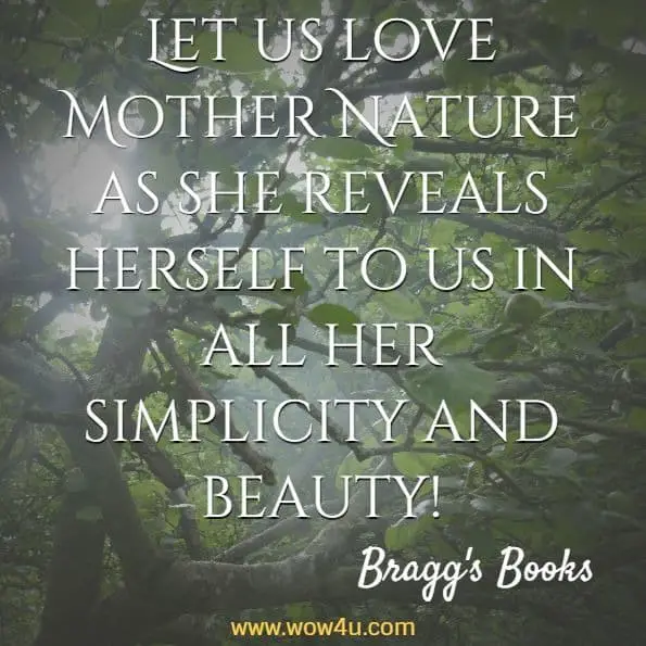 Let us love Mother Nature as she reveals herself to us in all her simplicity and beauty! Bragg's, Build Powerful Nerve Force
 