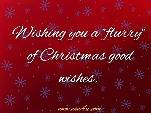 Wishing you a flurry of Christmas good wishes.
