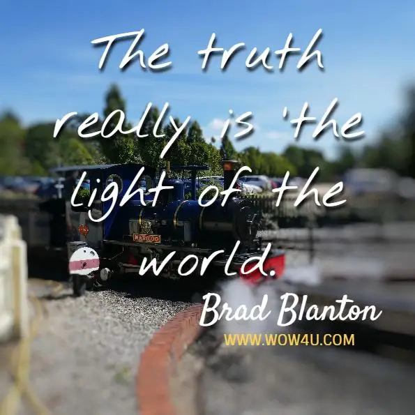The truth really is ‘the light of the world. Brad Blanton, Radical Honesty