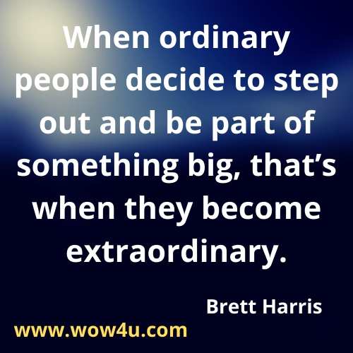 When ordinary people decide to step out and be part of something big, that’s when they become extraordinary. Brett Harris. Do Hard Things