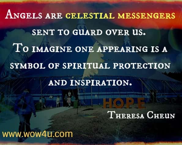 Angels are celestial messengers sent to guard over us. To imagine one appearing is a symbol of spiritual protection and inspiration.  Theresa Cheun, The Dream Dictionary From A to Z