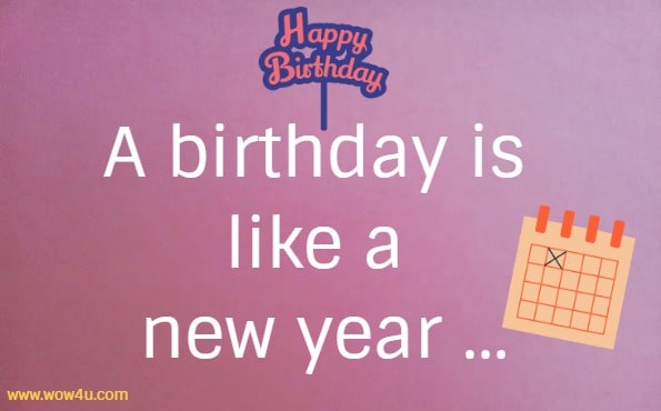 A birthday is like a new year ...