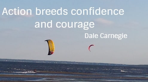Action breeds confidence and courage
 Dale Carnegie