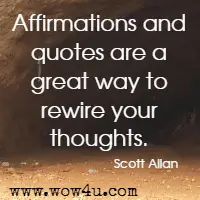 Affirmations and quotes are a great way to rewire your thoughts. Scott Allan