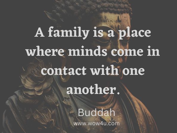 A family is a place where minds come in contact with one another. Buddha
