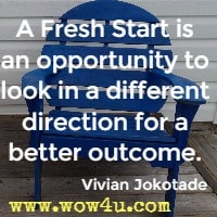 A Fresh Start is an opportunity to look in a different direction for a better outcome. Vivian Jokotade