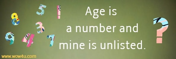 Age is a number and mine is unlisted.