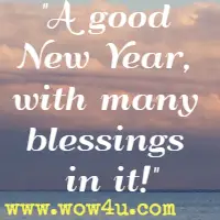A good New Year, with many blessings in it!
