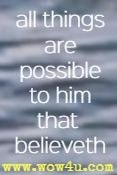 all things are possible to him that believeth