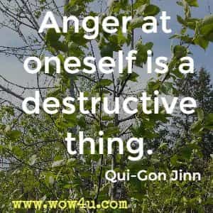 Anger at oneself is a destructive thing. Qui-Gon Jinn 