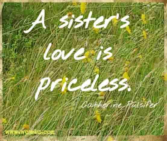  A sister's love is priceless. Catherine Pulsifer