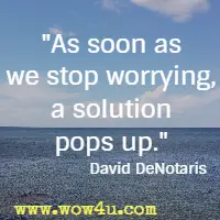 As soon as we stop worrying, a solution pops up. David DeNotaris