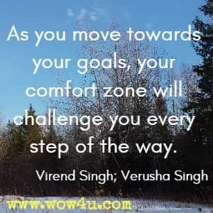 As you move towards your goals, your comfort zone will challenge you every step of the way. Virend Singh; Verusha Singh