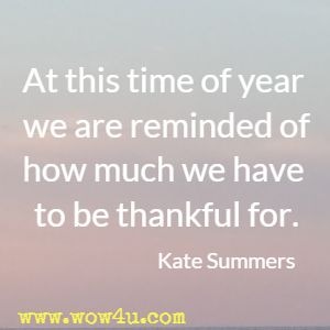 At this time of year we are reminded of how much we have to be thankful for. Kate Summers