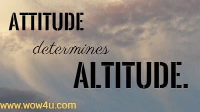 Attitude determines altitude.