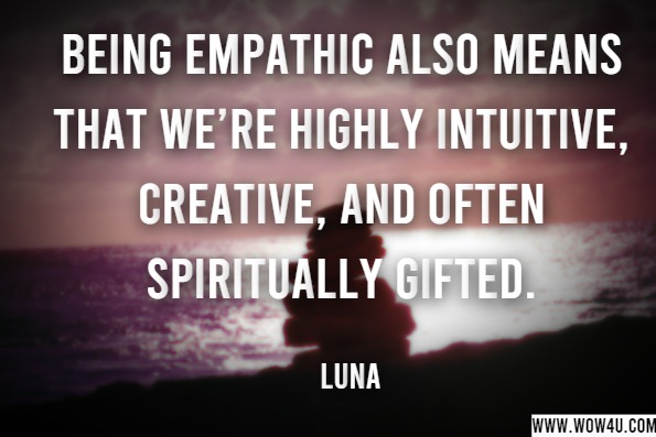 Being empathic also means that we’re highly intuitive, creative, and often spiritually gifted. Luna and Sol. Awakened Empath