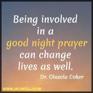 Being involved in a good night prayer can change lives as well. Dr. Olusola Coker