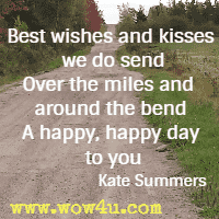 Best wishes and kisses we do send Over the miles and around the bend A happy, happy day to you We are celebrating with you too.