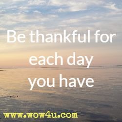 Be thankful for each day you have
