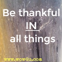 Be thankful IN all things