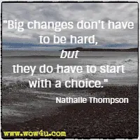 Big changes don't have to be hard, but they do have to start with a choice. Nathalie Thompson