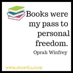 Books were my pass to personal freedom.  Oprah Winfrey