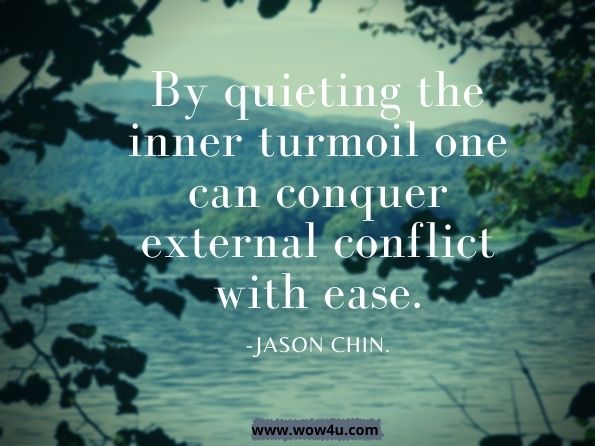 By quieting the inner turmoil one can conquer external conflict with ease. Jason Chin, Long-form Improvisation & the Art of Zen