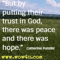 But by putting their trust in God, there was peace and there was hope. Catherine Pulsifer