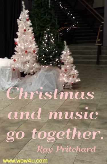 Christmas and music go together.
 Ray Pritchard