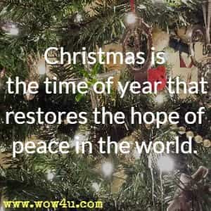 Inspirational Saying - Christmas is the time of year that restores the hope of peace in the world.