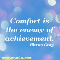 Comfort is the enemy of achievement. Farrah Gray 
