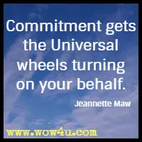 Commitment gets the Universal wheels turning on your behalf. Jeannette Maw