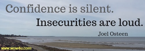 Confidence is silent. Insecurities are loud. Joel Osteen