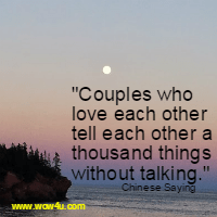Couples who love each other tell each other a 
thousand things without talking.