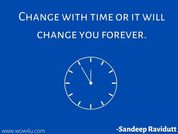 Change with time or it will change you forever. Sandeep Ravidutt Sharma, Keep Going with a Smile